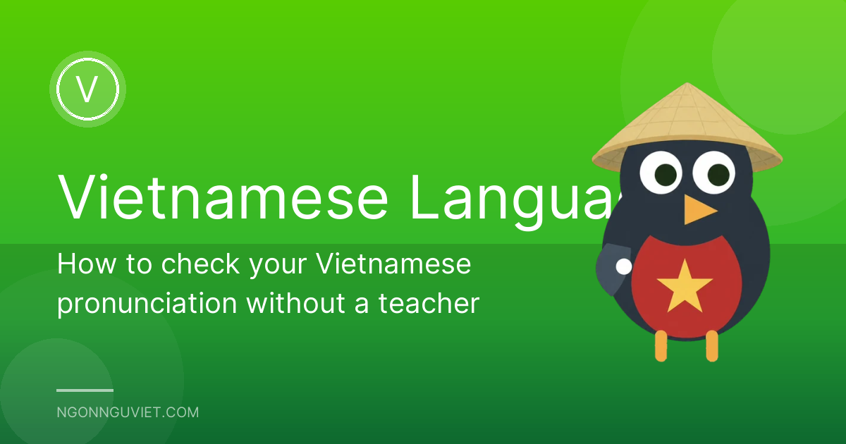 How to check your Vietnamese pronunciation without a teacher