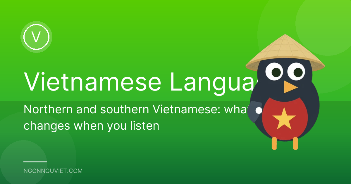 Northern and southern Vietnamese: what changes when you listen