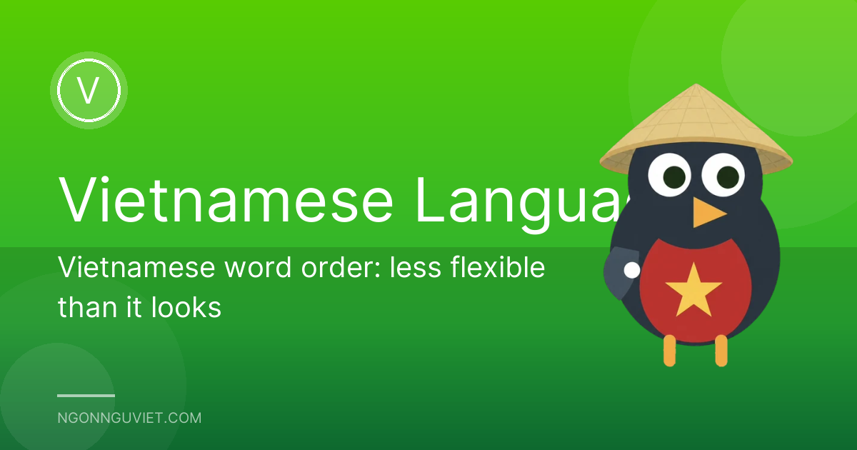 Vietnamese word order: less flexible than it looks
